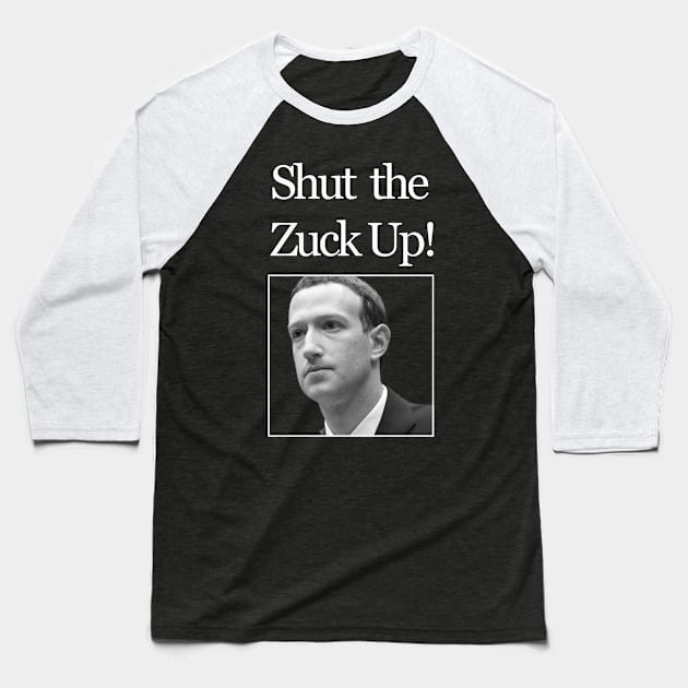 Shut the Zuck up! Baseball T-Shirt by Snapdragon